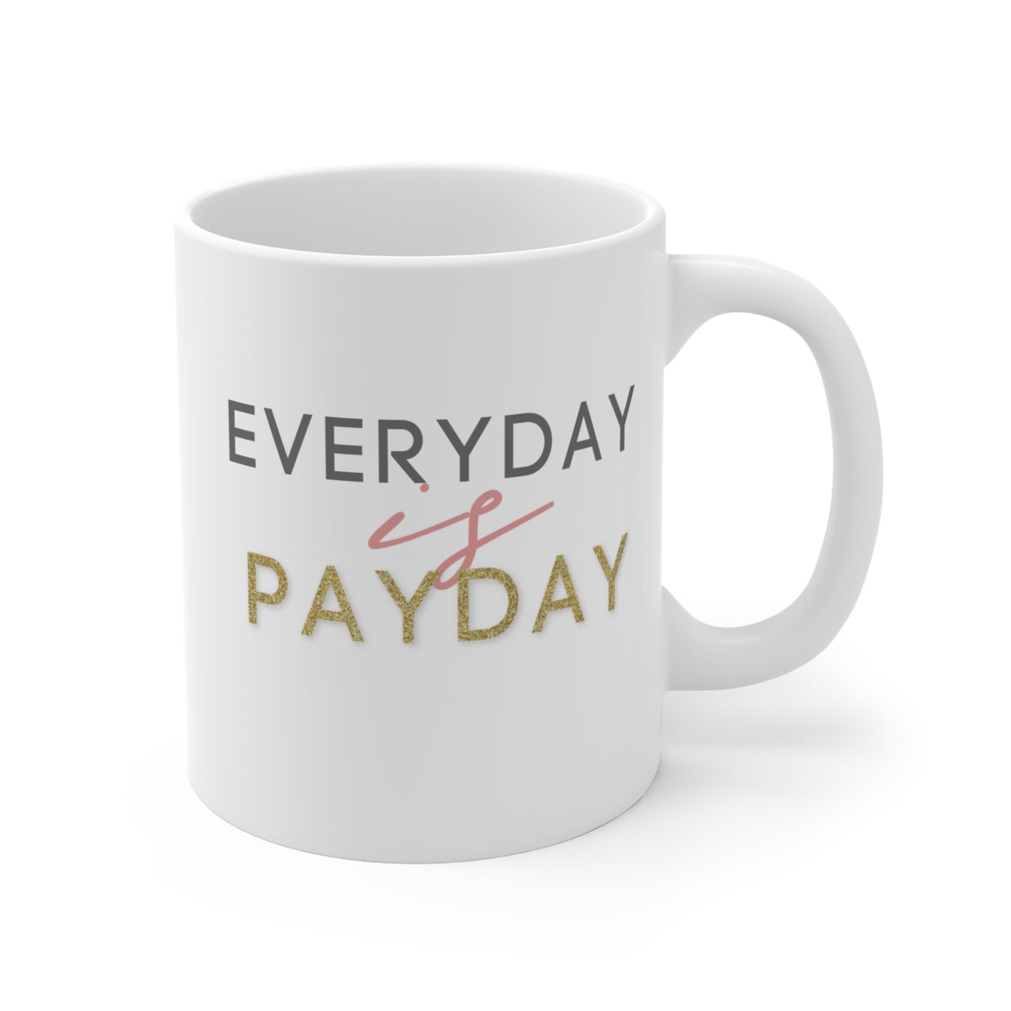 Everyday is Payday Mug 11oz