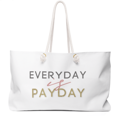 Every Day is Payday Weekender Bag