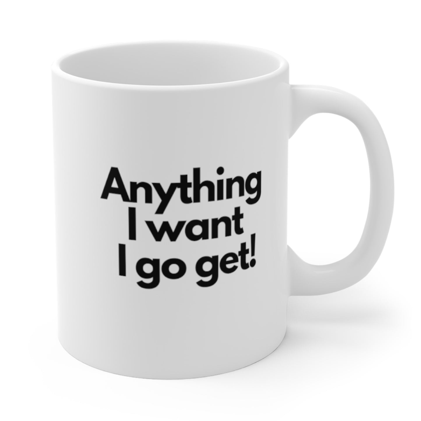 Anything I Want I Go Get Mug Cup