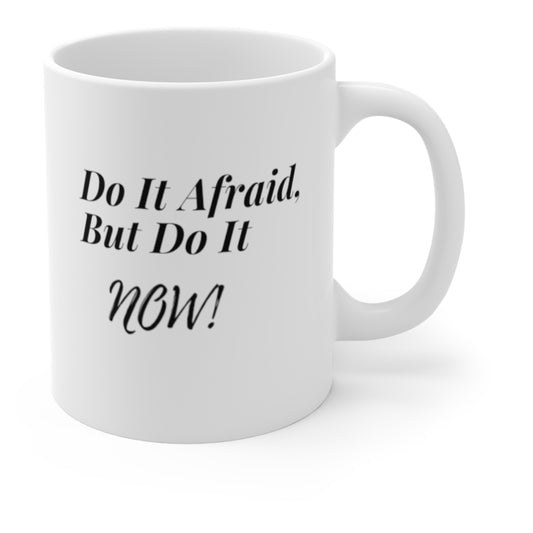 Do It Afraid But Do It Now Cup Mug