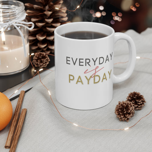 Everyday is Payday Mug 11oz