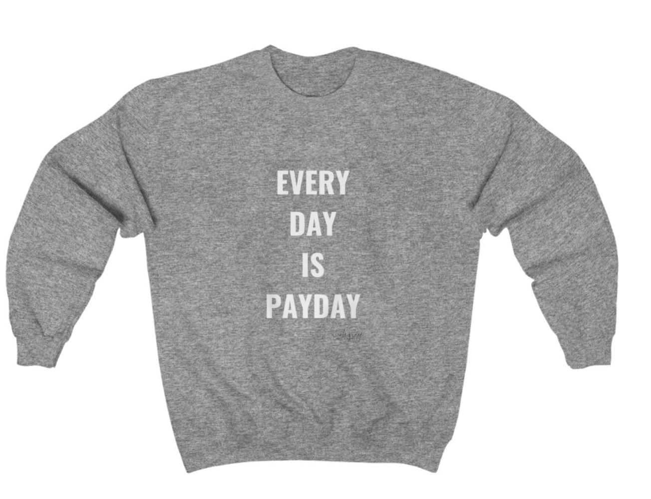 Every Day is Payday Sweatshirt