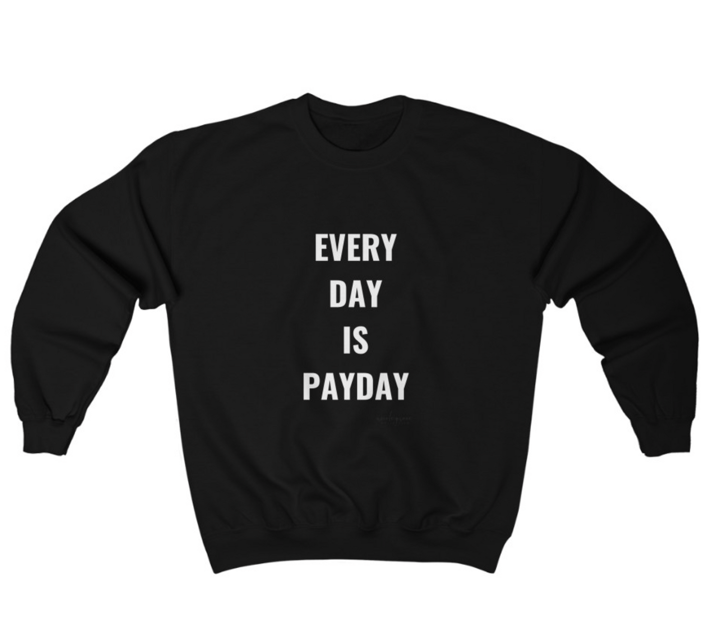 Every Day is Payday Sweatshirt