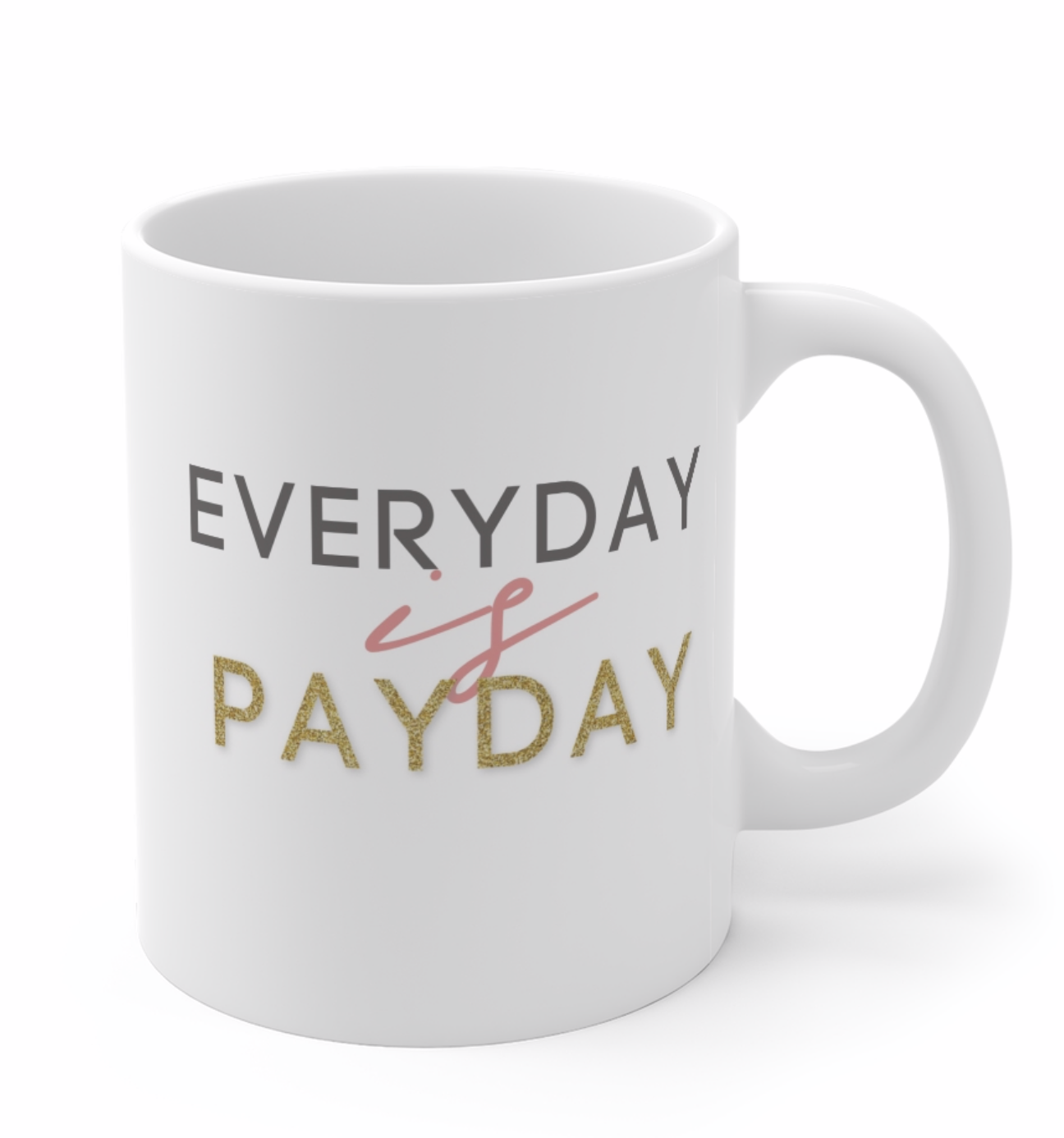 Every Day is Payday Cup Mug