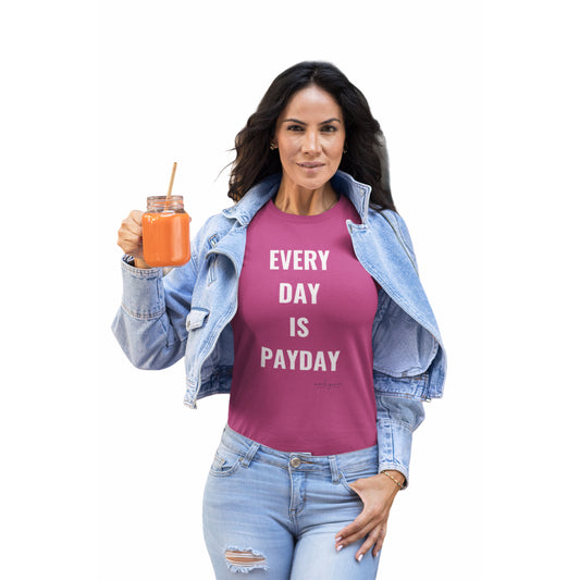 EVERY DAY IS PAYDAY TEE
